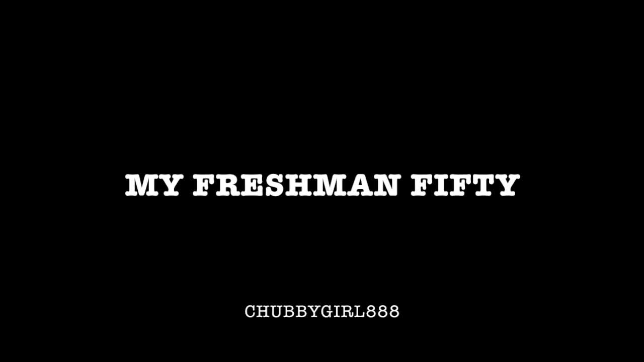 My Freshman Fifty ~ chubbygirl888