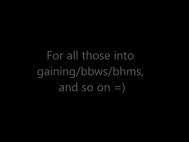 For all those into gaining, bbws, bhms, and so on... some in_480.flv