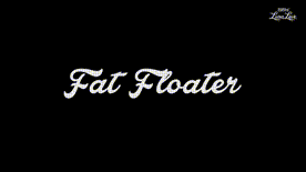 175 - Fat Floater