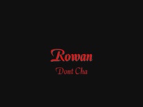 Rowan - (2006 - 02) Dont Cha