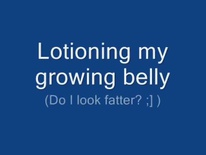Rubbing My Growing Belly with Lotion